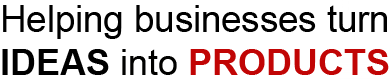 Helping businesses turn IDEAS into PRODUCTS